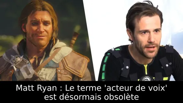 Matt Ryan : Le terme 'acteur de voix' est désormais obsolète