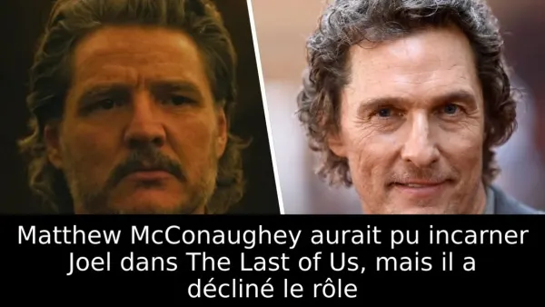 Matthew McConaughey aurait pu incarner Joel dans The Last of Us, mais il a décliné le rôle