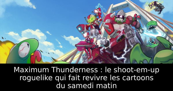 Maximum Thunderness : le shoot-em-up roguelike qui fait revivre les cartoons du samedi matin