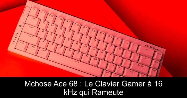 Mchose Ace 68 : Le Clavier Gamer à 16 kHz qui Rameute