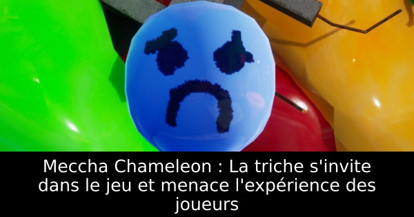 Meccha Chameleon : La triche s'invite dans le jeu et menace l'expérience des joueurs