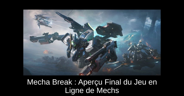 Mecha Break : Aperçu Final du Jeu en Ligne de Mechs