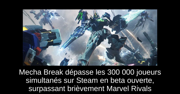 Mecha Break dépasse les 300 000 joueurs simultanés sur Steam en beta ouverte, surpassant brièvement Marvel Rivals