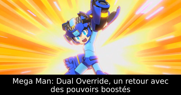 Mega Man: Dual Override, un retour avec des pouvoirs boostés