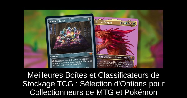 Meilleures Boîtes et Classificateurs de Stockage TCG : Sélection d'Options pour Collectionneurs de MTG et Pokémon