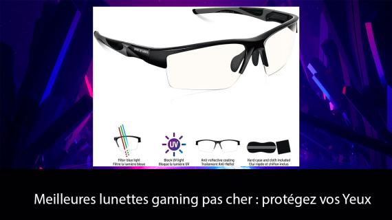 Meilleures lunettes gaming pas cher : protégez vos Yeux