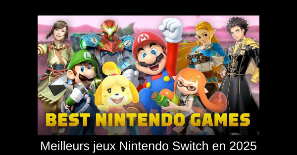 Meilleurs jeux Nintendo Switch en 2025