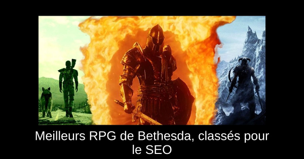 Meilleurs RPG de Bethesda, classés pour le SEO