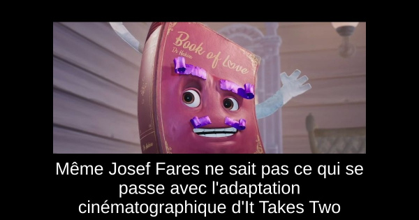 Même Josef Fares ne sait pas ce qui se passe avec l'adaptation cinématographique d'It Takes Two