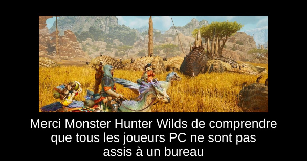 Merci Monster Hunter Wilds de comprendre que tous les joueurs PC ne sont pas assis à un bureau