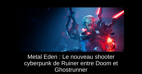 Metal Eden : Le nouveau shooter cyberpunk de Ruiner entre Doom et Ghostrunner