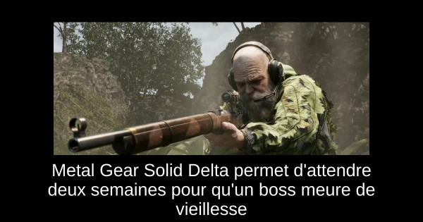 Metal Gear Solid Delta permet d'attendre deux semaines pour qu'un boss meure de vieillesse