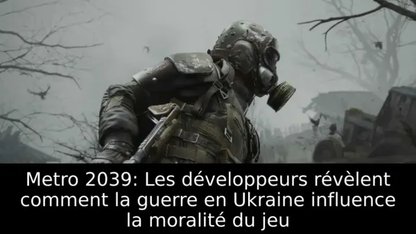 Metro 2039: Les développeurs révèlent comment la guerre en Ukraine influence la moralité du jeu