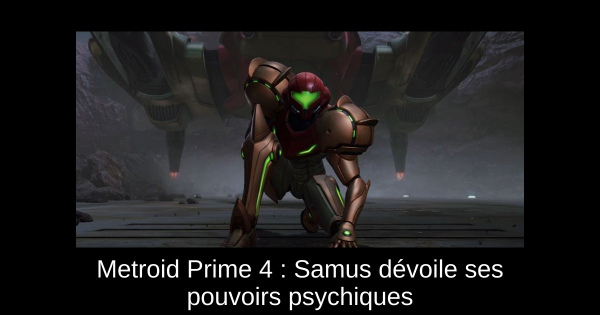 Metroid Prime 4 : Samus dévoile ses pouvoirs psychiques