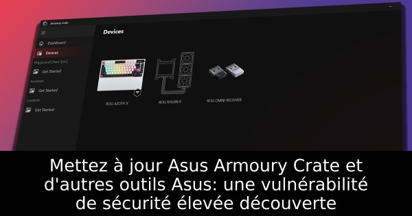 Mettez à jour Asus Armoury Crate et d'autres outils Asus: une vulnérabilité de sécurité élevée découverte