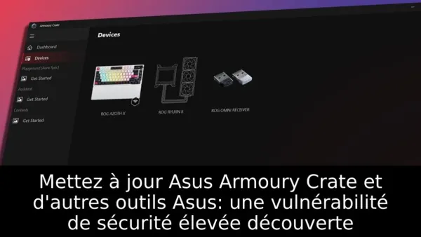 Mettez à jour Asus Armoury Crate et d'autres outils Asus: une vulnérabilité de sécurité élevée découverte
