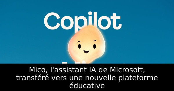 Mico, l'assistant IA de Microsoft, transféré vers une nouvelle plateforme éducative