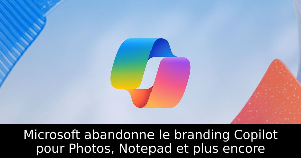 Microsoft abandonne le branding Copilot pour Photos, Notepad et plus encore