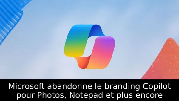 Microsoft abandonne le branding Copilot pour Photos, Notepad et plus encore