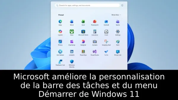 Microsoft améliore la personnalisation de la barre des tâches et du menu Démarrer de Windows 11