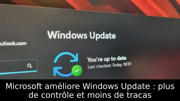 Microsoft améliore Windows Update : plus de contrôle et moins de tracas