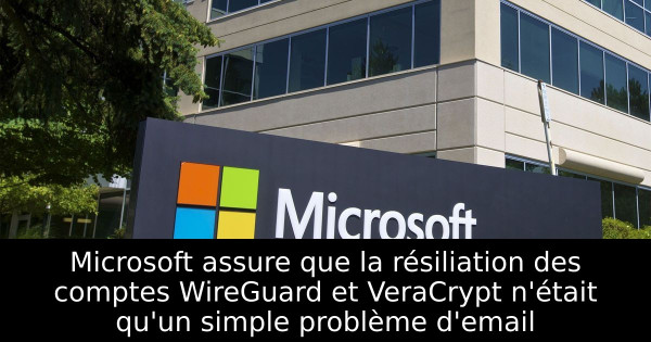 Microsoft assure que la résiliation des comptes WireGuard et VeraCrypt n'était qu'un simple problème d'email