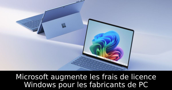Microsoft augmente les frais de licence Windows pour les fabricants de PC