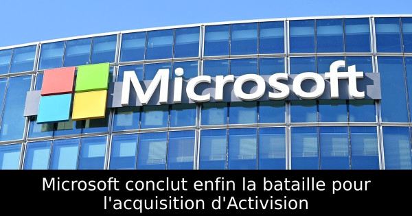 Microsoft conclut enfin la bataille pour l'acquisition d'Activision
