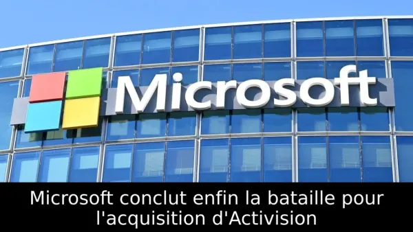 Microsoft conclut enfin la bataille pour l'acquisition d'Activision