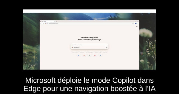 Microsoft déploie le mode Copilot dans Edge pour une navigation boostée à l’IA