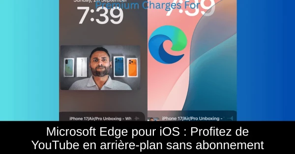 Microsoft Edge pour iOS : Profitez de YouTube en arrière-plan sans abonnement