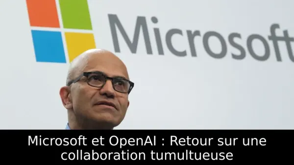 Microsoft et OpenAI : Retour sur une collaboration tumultueuse