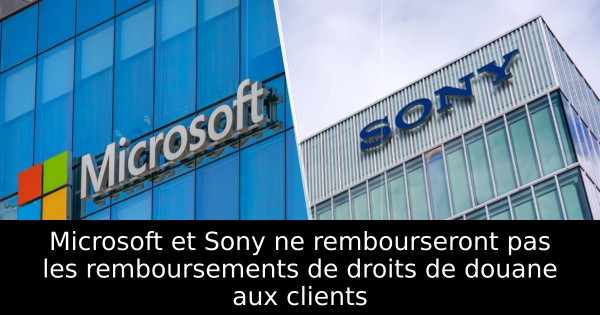 Microsoft et Sony ne rembourseront pas les remboursements de droits de douane aux clients