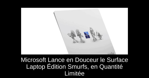 Microsoft Lance en Douceur le Surface Laptop Édition Smurfs, en Quantité Limitée