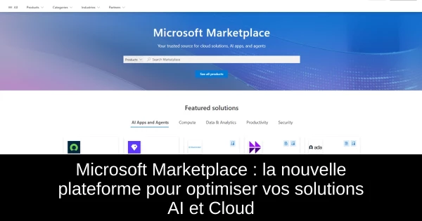 Microsoft Marketplace : la nouvelle plateforme pour optimiser vos solutions AI et Cloud