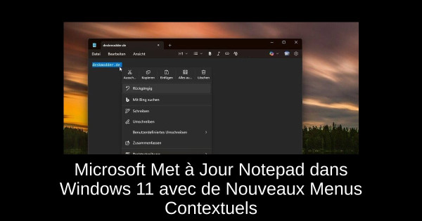 Microsoft Met à Jour Notepad dans Windows 11 avec de Nouveaux Menus Contextuels