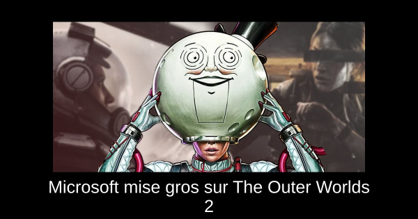 Microsoft mise gros sur The Outer Worlds 2
