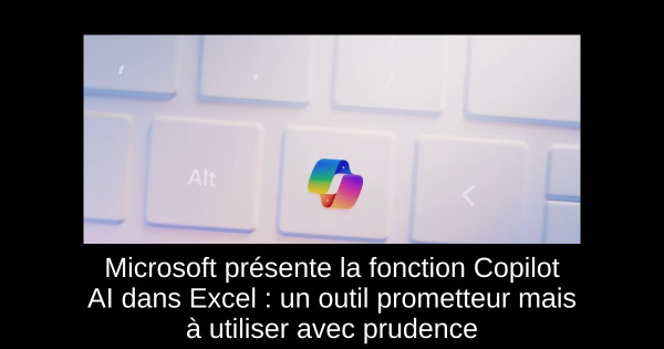 Microsoft présente la fonction Copilot AI dans Excel : un outil prometteur mais à utiliser avec prudence
