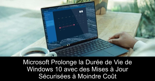 Microsoft Prolonge la Durée de Vie de Windows 10 avec des Mises à Jour Sécurisées à Moindre Coût