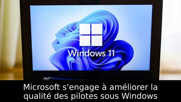 Microsoft s'engage à améliorer la qualité des pilotes sous Windows