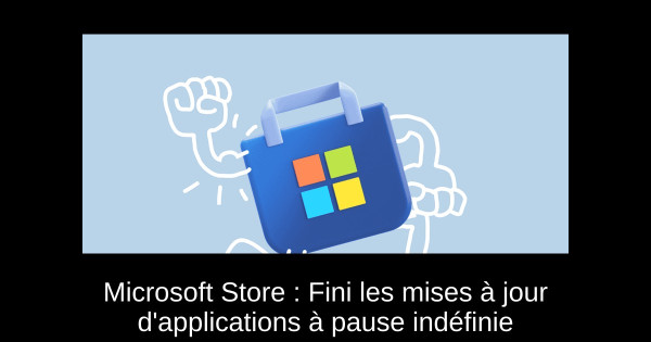 Microsoft Store : Fini les mises à jour d'applications à pause indéfinie