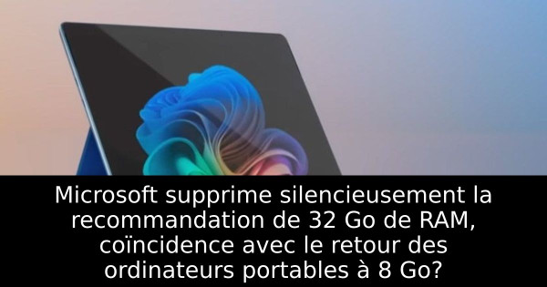 Microsoft supprime silencieusement la recommandation de 32 Go de RAM, coïncidence avec le retour des ordinateurs portables à 8 Go?
