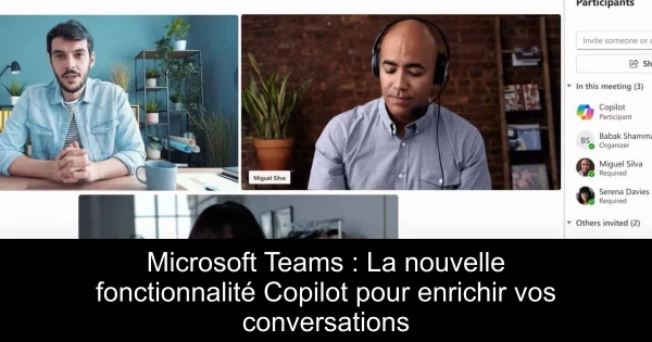 Microsoft Teams : La nouvelle fonctionnalité Copilot pour enrichir vos conversations