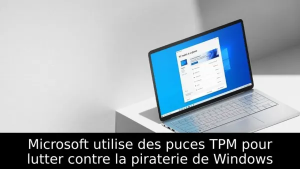 Microsoft utilise des puces TPM pour lutter contre la piraterie de Windows