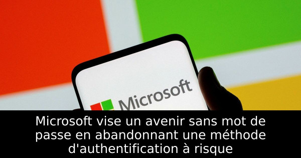 Microsoft vise un avenir sans mot de passe en abandonnant une méthode d'authentification à risque