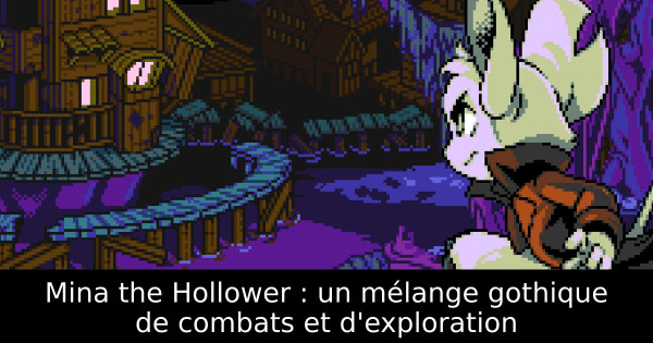 Mina the Hollower : un mélange gothique de combats et d'exploration