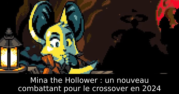 Mina the Hollower : un nouveau combattant pour le crossover en 2024