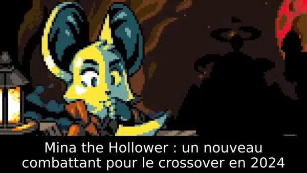 Mina the Hollower : un nouveau combattant pour le crossover en 2024