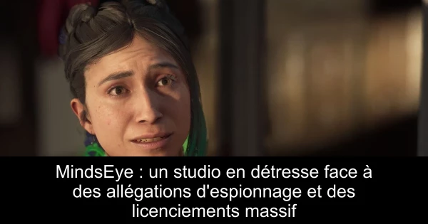MindsEye : un studio en détresse face à des allégations d'espionnage et des licenciements massif