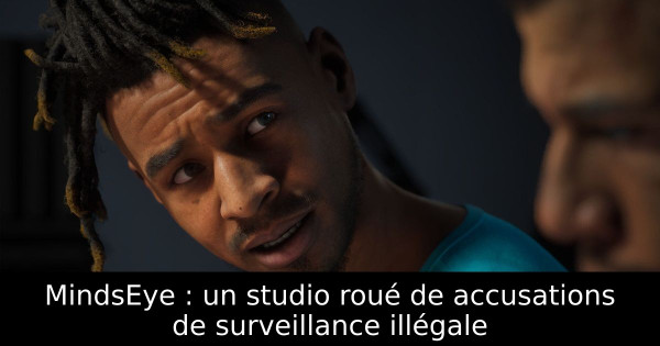 MindsEye : un studio roué de accusations de surveillance illégale